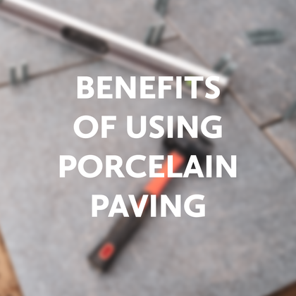 Benefits of using Porcelain Paving